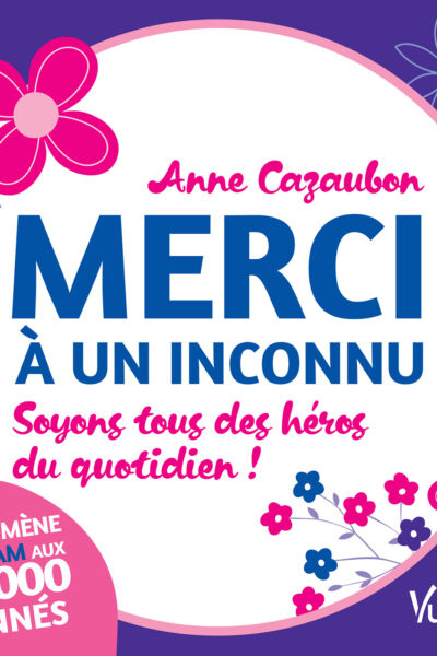 MERCI A UN INCONNU - SOYONS TOUS DES HEROS DU QUOTIDIEN !