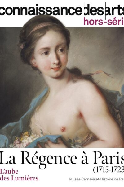 LA REGENCE A PARIS 1715-1763 - L'AUBE DES LUMIERES HORS-SERIE 1053
