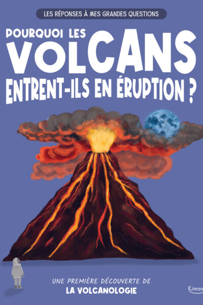 LES REPONSES A MES GRANDES QUESTIONS T04 POURQUOI LES VOLCANS ENTRENT-ILS EN ERUPTION ? - UNE PREMIÈ