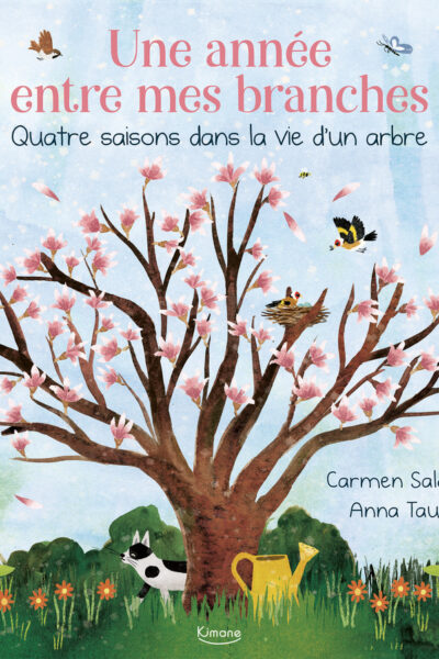 UNE ANNEE ENTRE MES BRANCHES - QUATRE SAISONS DANS LA VIE D'UN ARBRE