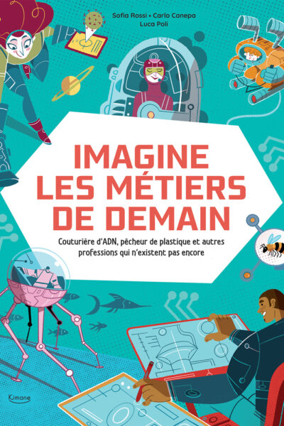 IMAGINE LES METIERS DE DEMAIN - COUTURIERE D'ADN, PÊCHEUR DE PLASTIQUE ET AUTRES PROFESSIONS QUI N'E