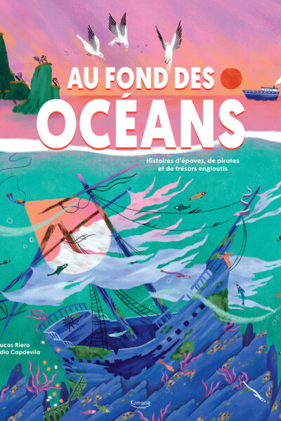 AU FOND DES OCÉANS - HISTOIRES D'EPAVES, DE PIRATES ET DE TRESORS ENGLOUTIS