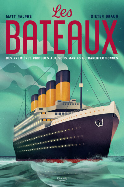 LES BATEAUX - DES PREMIERES PIROGUES AUX SOUS-MARINS ULTRAPERFECTIONNES