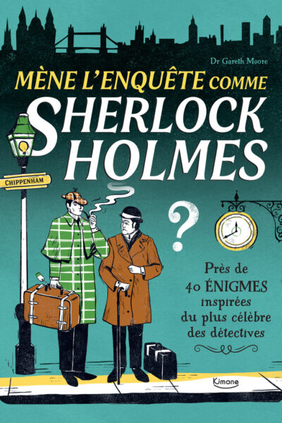 MENE L'ENQUÊTE COMME SHERLOCK HOLMES - PRES DE 40 ENIGMES INSPIREES DU PLUS CELEBRE DES DETECTIVES