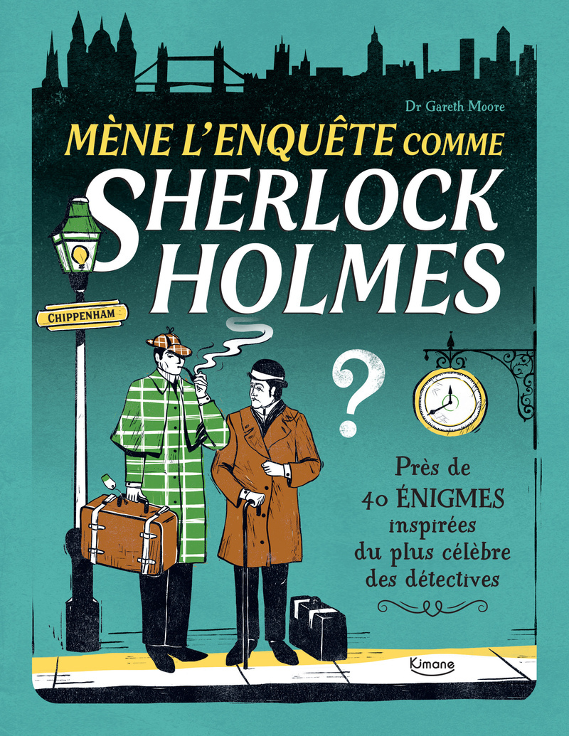 MENE L'ENQUÊTE COMME SHERLOCK HOLMES - PRES DE 40 ENIGMES INSPIREES DU PLUS CELEBRE DES DETECTIVES