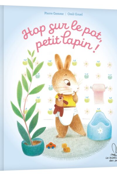 LA BIBLIOTHEQUE DES PETITS - HOP SUR LE POT PETIT LAPIN !