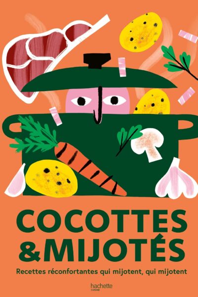 COCOTTES & MIJOTES - RECETTES RECONFORTANTES QUI MIJOTENT, QUI MIJOTENT