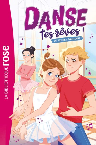 DANSE TES RÊVES ! T02 LE SECRET D'ANTOINE