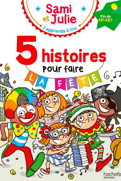 SAMI ET JULIE FIN DE CP-CE1 - 5 HISTOIRES POUR FAIRE LA FÊTE !