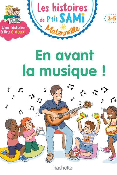 LES HISTOIRES DE P'TIT SAMI MATERNELLE (3-5 ANS) : EN AVANT LA MUSIQUE !