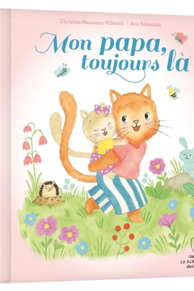 MON PAPA, TOUJOURS LA ! - LA BIBLIOTHEQUE DES PETITS