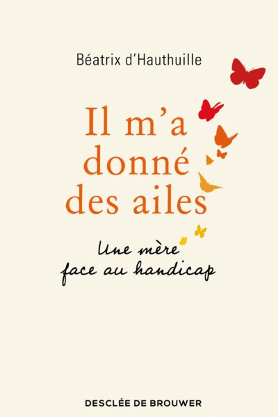 IL M'A DONNE DES AILES - UNE MERE FACE AU HANDICAP