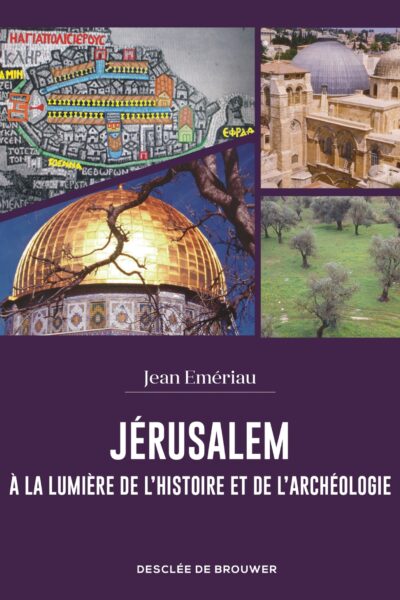 JERUSALEM A LA LUMIERE DE L'HISTOIRE ET DE L'ARCHEOLOGIE