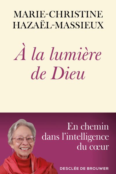 A LA LUMIERE DE DIEU - EN CHEMIN DANS L'INTELLIGENCE DU COEUR