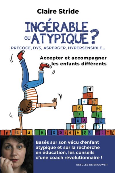 INGERABLE OU ATYPIQUE ? ACCEPTER ET ACCOMPAGNER LES ENFANTS DIFFERENTS