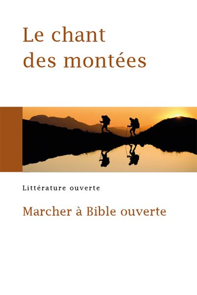 LE CHANT DES MONTEES   MARCHER A BIBLE OUVERTE