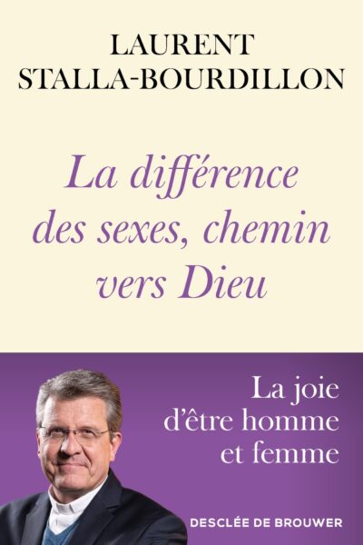 LA DIFFERENCE DES SEXES, CHEMIN VERS DIEU - LA JOIE D'ÊTRE HOMME ET FEMME