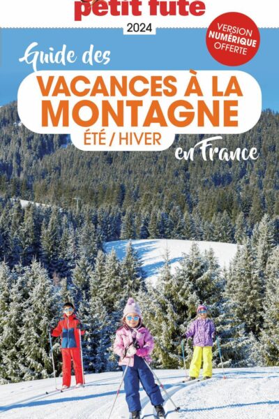 GUIDE DES VACANCES A LA MONTAGNE EN FRANCE 2024 PETIT FUTE - ETE - HIVER