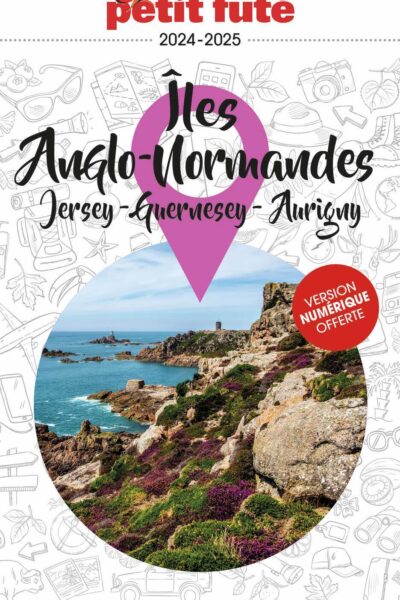 GUIDE ILES ANGLO-NORMANDES 2024 PETIT FUTE - JERSEY - GUERNESEY - AURIGNY