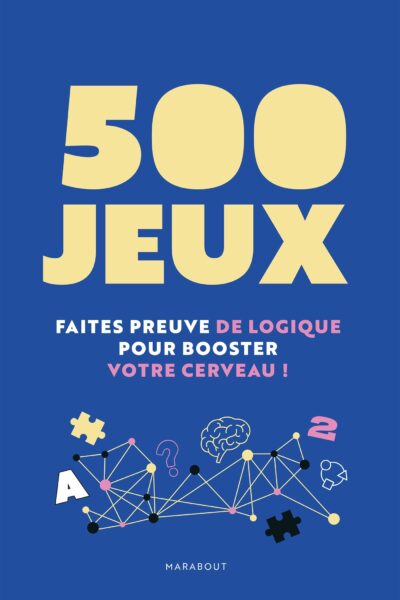 500 JEUX - FAITES PREUVES DE LOGIQUE POUR BOOSTER VOTRE CERVEAU !