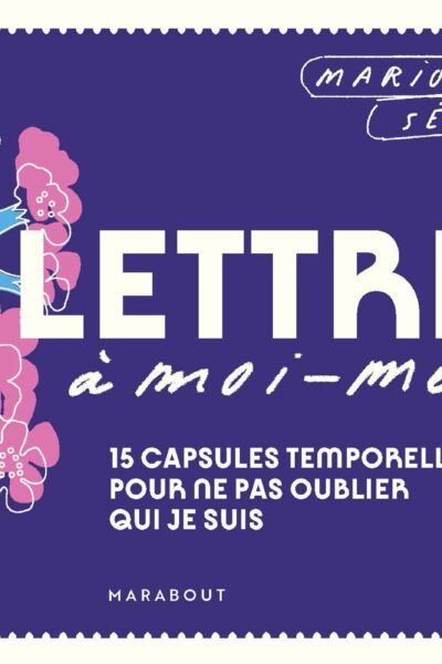 LETTRES A MOI-MÊME - 15 CAPSULES TEMPORELLES POUR NE PAS OUBLIER QUI JE SUIS