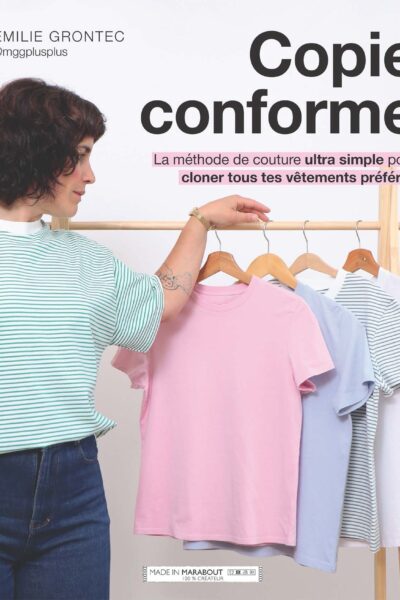 COPIE CONFORME - LA METHODE DE COUTURE ULTRA SIMPLE POUR CLONER TOUS TES VÊTEMENTS PREFERES
