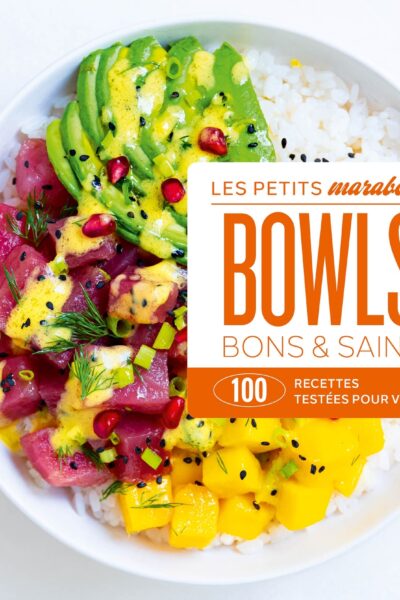 BOWLS BON & SAINS : 100 RECETTES TESTEES POUR VOUS !