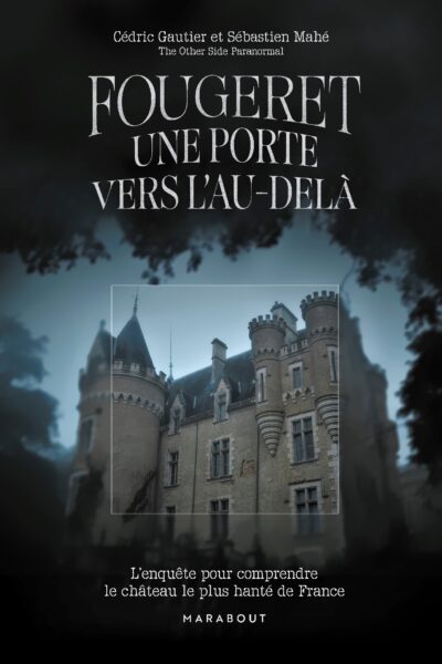 LE CHATEAU DE FOUGERET: LE LIEU POUR COMPRENDRE L'AU-DELA