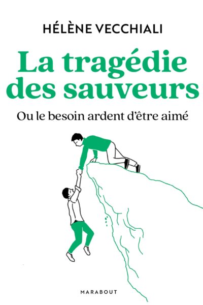 LA TRAGEDIE DES SAUVEURS - OU LE BESOIN ARDENT D'ETRE AIME