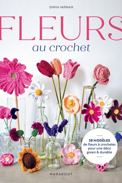 FLEURS AU CROCHET - 28 MODELES DE FLEURS A CROCHETER POUR UNE DECO GREEN & DURABLE