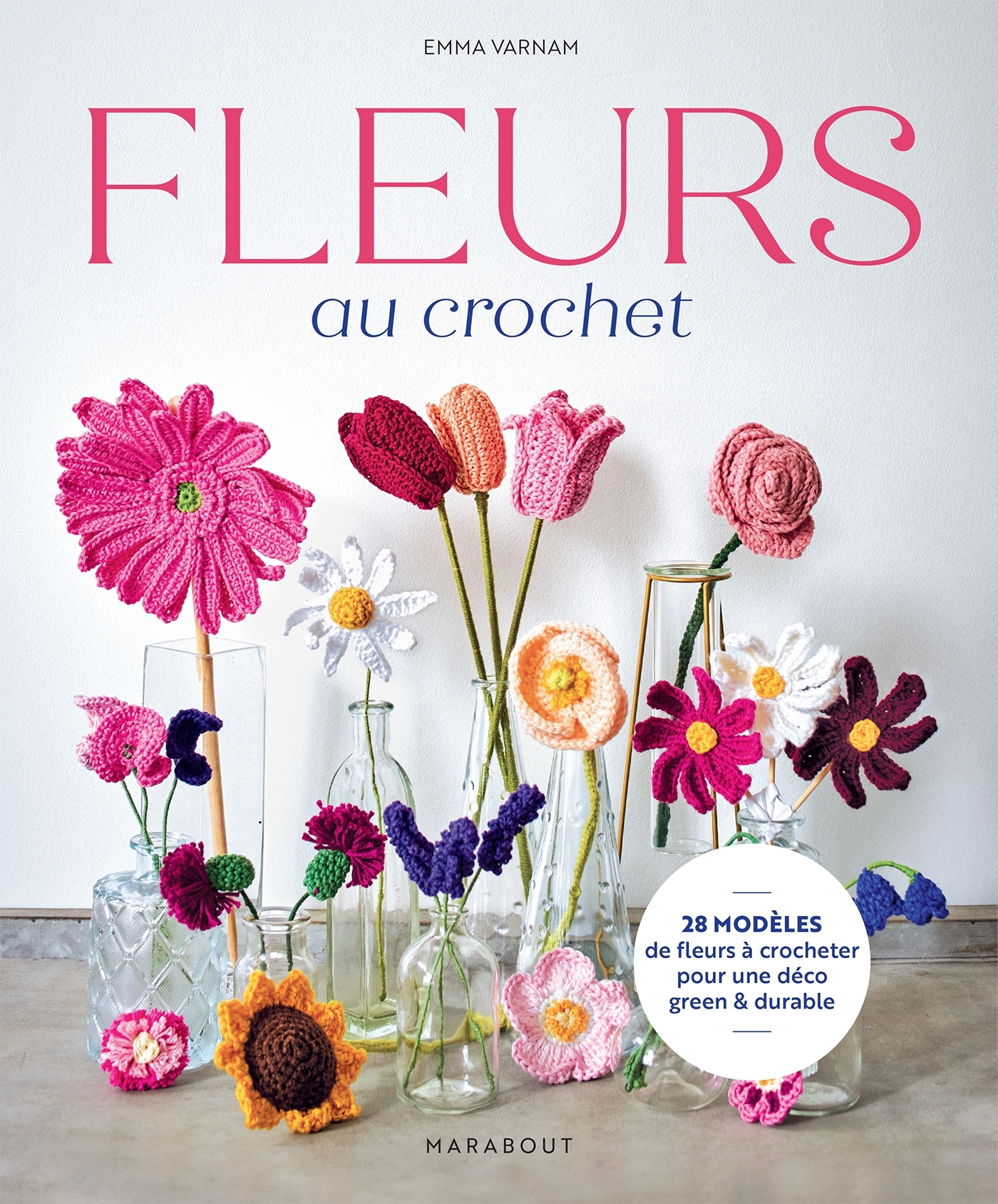 FLEURS AU CROCHET - 28 MODELES DE FLEURS A CROCHETER POUR UNE DECO GREEN & DURABLE