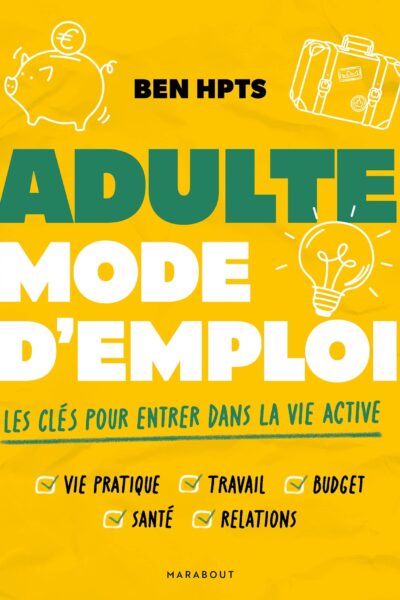 ADULTE MODE D'EMPLOI : LES CLES POUR ENTRER DANS LA VIE ACTIVE