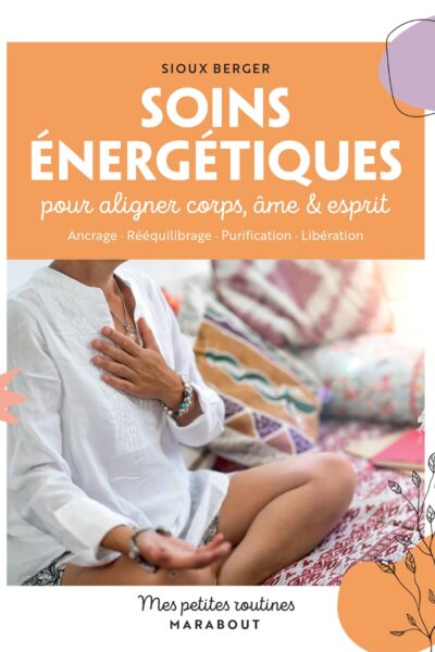 SOINS ENERGETIQUES - POUR ALIGNER CORPS, ESPRIT & AME
