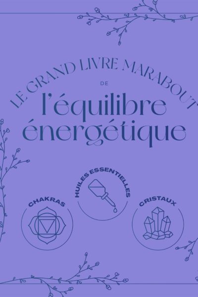 LE GRAND GUIDE DE L'EQUILIBRE ENERGETIQUE