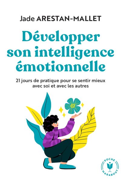 DEVELOPPER SON INTELLIGENCE EMOTIONNELLE 21 JOURS DE PRATIQUE POUR SE SENTIR MIEUX AVEC SOI ET AVE