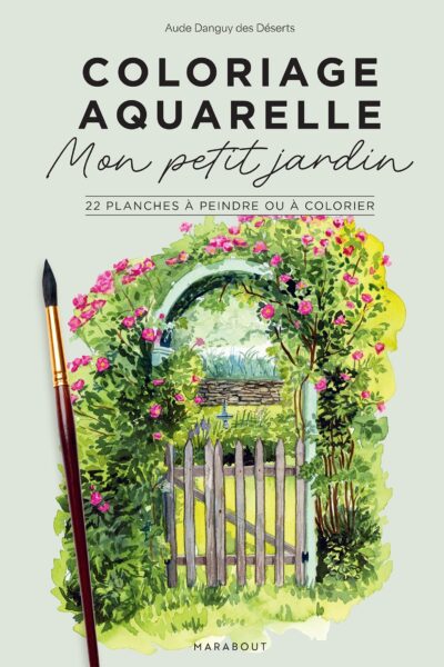 MON PETIT JARDIN, COLORIAGE AQUARELLE - 22 PLANCHES A PEINDRE OU A COLORIER