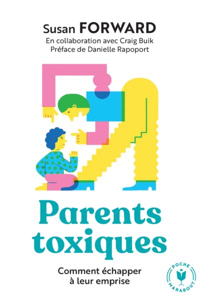 PARENTS TOXIQUES - COMMENT ECHAPPER A LEUR EMPRISE