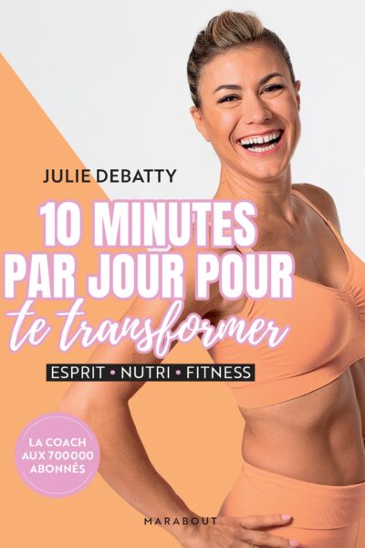 10 MINUTES PAR JOUR POUR TE TRANSFORMER - ESPRIT - NUTRI - FITNESS