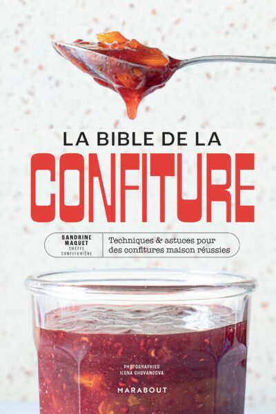 LA BIBLE DE LA CONFITURE - TECHNIQUES & ASTUCES POUR DES CONFITURES MAISON REUSSIES