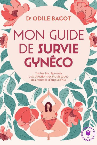 MON GUIDE DE SURVIE GYNECO - TOUTES LES REPONSES AUX QUESTIONS ET INQUIETUDES DES FEMMES D AUJOURD H