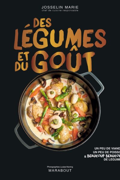 DES LEGUMES ET DU GOÛT - UN PEU DE VIANDE, DU POISSON, ET BEAUCOUP BEAUCOUP DE LEGUMES