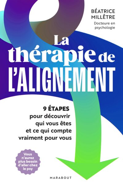 LA THERAPIE DE L'ALIGNEMENT - 9 ETAPES POUR DECOUVRIR QUI VOUS ÊTES ET CE QUI COMPTE POUR VOUS