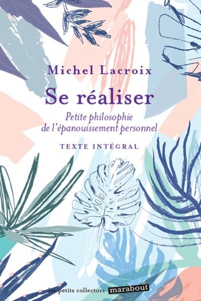SE REALISER - PETITE PHILOSOPHIE DE L'EPANOUISSEMENT PERSONNEL