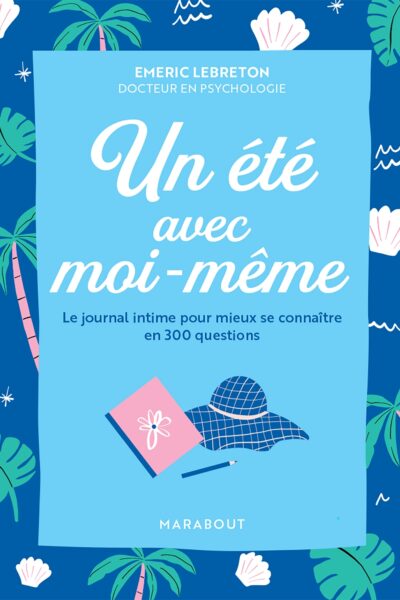 UN ETE AVEC MOI-MÊME - LE JOURNAL INTIME POUR MIEUX SE CONNAITRE EN 300 QUESTIONS