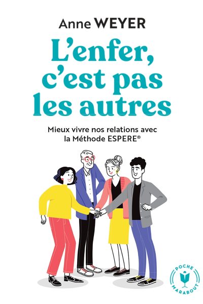 L'ENFER, C'EST PAS LES AUTRES MIEUX VIVRE NOS RELATIONS AVEC LA METHODE ESPERE