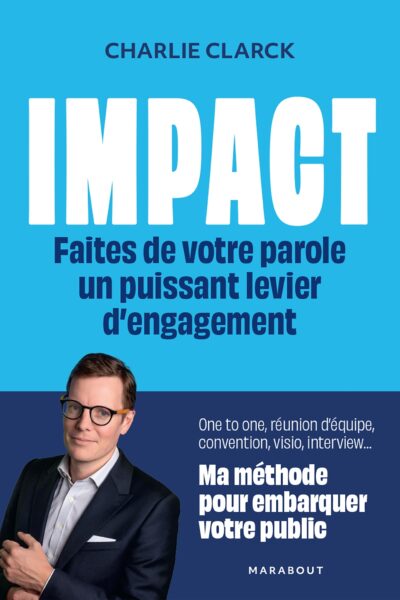 IMPACT - FAITES DE VOTRE PAROLE UN PUISSANT LEVIER D'ENGAGEMENT