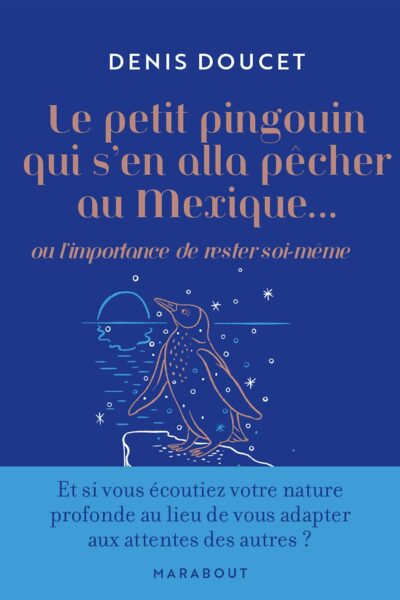 LE PETIT PINGOUIN QUI S'EN ALLA PÊCHER AU MEXIQUE... - OU L'IMPORTANCE DE RESTER SOI-MÊME