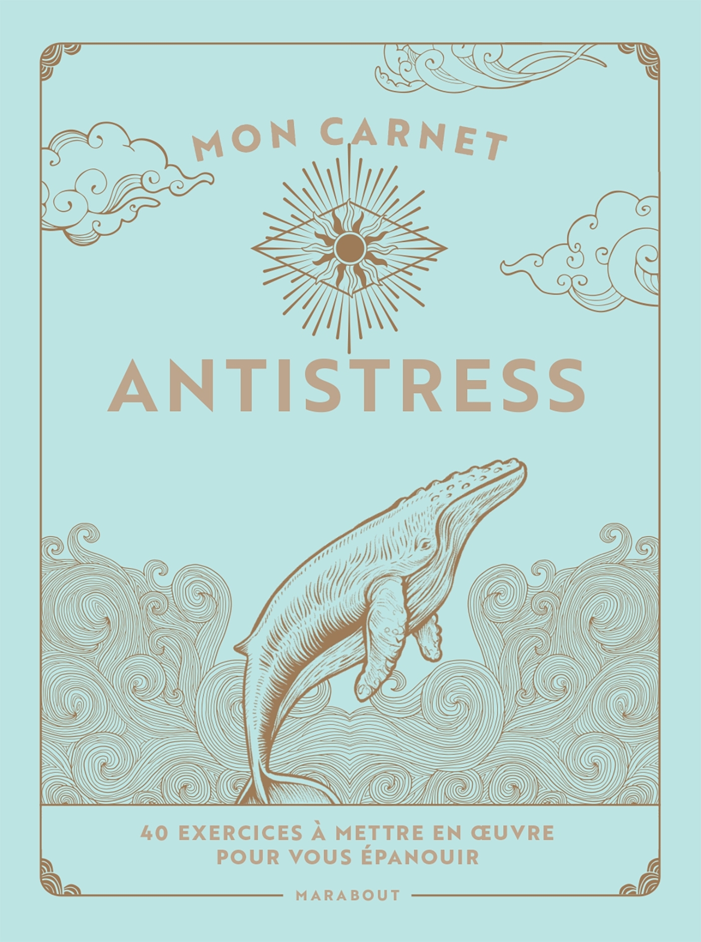 MON CARNET ANTISTRESS - 40 EXERCICES A METTRE EN OEUVRE POUR VOUS EPANOUIR