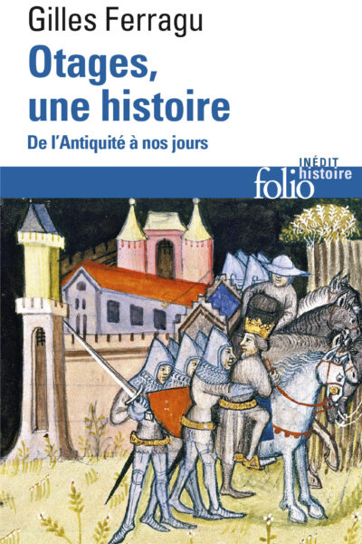 OTAGES, UNE HISTOIRE DE L'ANTIQUITE A NOS JOURS