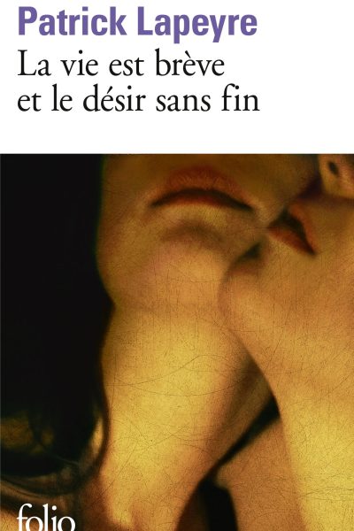 LA VIE EST BREVE ET LE DESIR SANS FIN